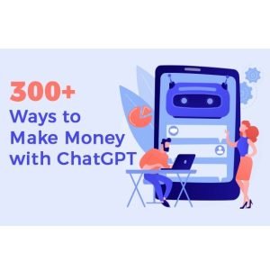 300+ Ways to Make Money with ChatGPT - eBook with Resell Rights