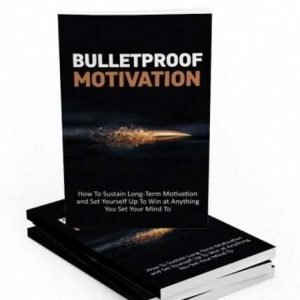 Bulletproof Motivation - eBook with Resell Rights