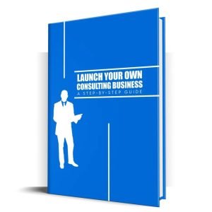 Launch Your Own Consulting Business - eBook with Resell Rights
